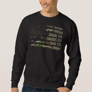 I Went From Dada To Daddy To Dad To Bruh Sweatshirt