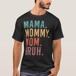 I Went From Mama Mommy Mom Bruh Mother's Day Chri T-Shirt