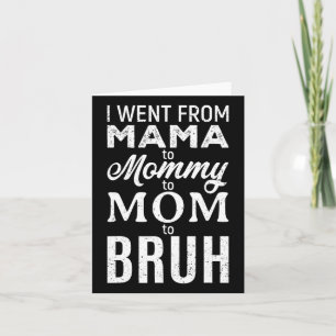I Went From Mama To Mommy Mom Bruh Funny Mom Mothe Card