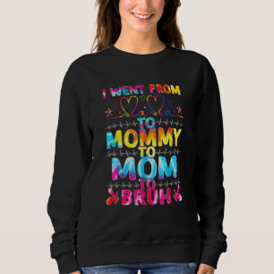 I Went From Mama To Mommy Mom Bruh Tie Dye Mothers Sweatshirt