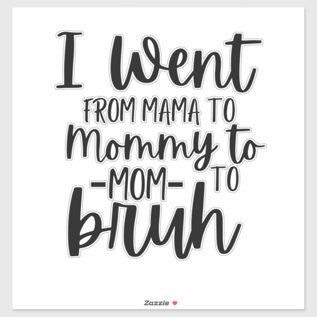 I Went From Mama To Mommy To Mom To Bruh (Sheet)