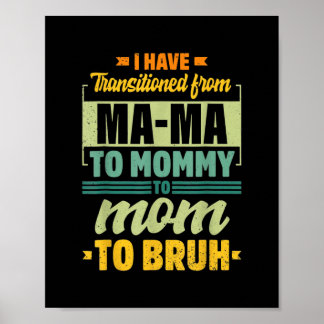 I Went From Mama to Mommy to Mom to Bruh Funny Poster