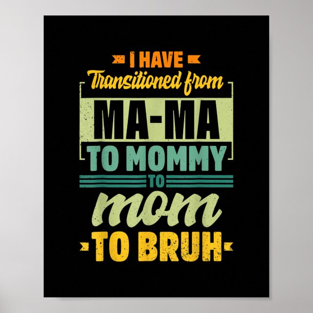 I Went From Mama to Mommy to Mom to Bruh Funny Poster (Front)