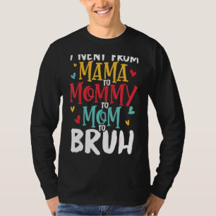 I Went From Mama To Mommy To Mom To Bruh Mother's T-Shirt