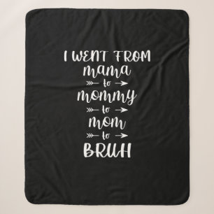 I Went From Mama to Mommy to Mom to Bruh Sherpa Blanket