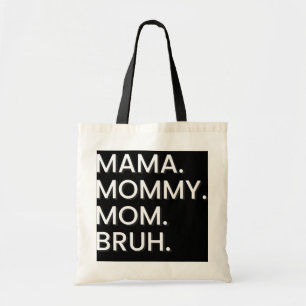 I Went From Mama to Mommy to Mom to Bruh  Tote Bag