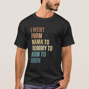 I Went From Mama To Mommy To Mom To Bruh Vintage M T-Shirt