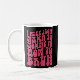 I Went From Mama To Mommy To Mom To Bruh  Womens 1 Coffee Mug