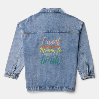 I Went From Mom Bruh Cute Mothers Day For Mom Denim Jacket