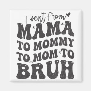 I Went From Mom Bruh Shirt Funny Mothers Day Mom  Magnet