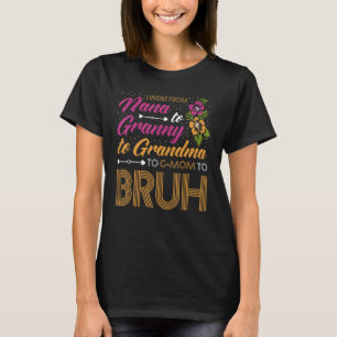 I went from Nana to Granny to Grandma to G-Mom to T-Shirt