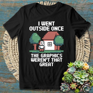 I Went Outside Once – Funny Gamer & Introvert T-Shirt