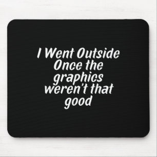 I Went Outside Once Gaming Sarcasm Quote Mouse Pad