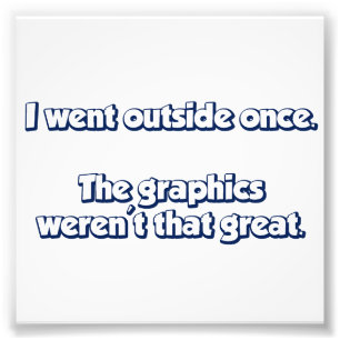 I Went Outside Once.  Graphics Weren't Great. Photo Print