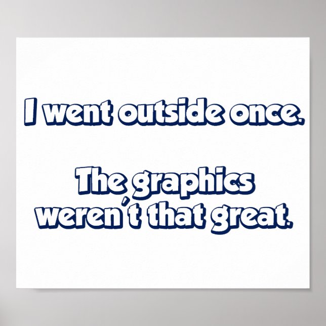 I Went Outside Once.  Graphics Weren't Great. Poster (Front)