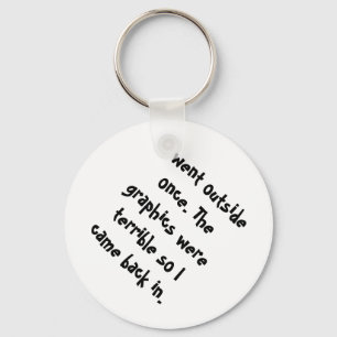 I Went Outside Once The Graphics Were Terrible Keychain