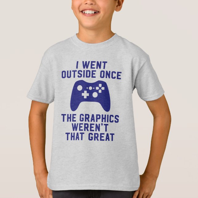 I went outside once the graphics weren't that grea T-Shirt (Front)