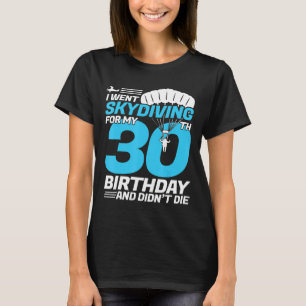I Went Skydiving 30th Birthday First Time Skydivin T-Shirt