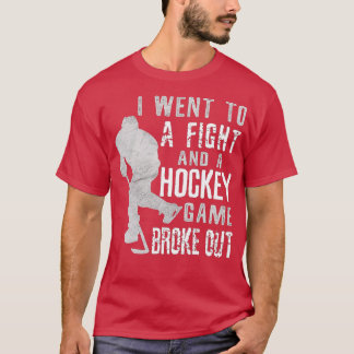 I Went To A Fight And A Hockey Game Broke Out Ice  T-Shirt
