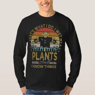 I Wet My Plants And I Know Things Funny Garden Sca T-Shirt