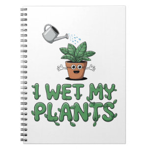 I Wet My Plants - Funny Gardening Design Notebook