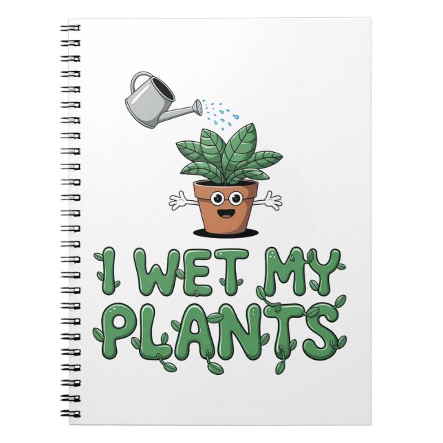 I Wet My Plants - Funny Gardening Design Notebook (Front)