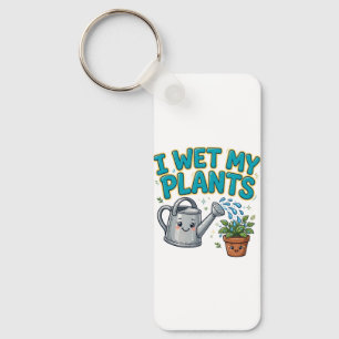 I Wet My Plants Keychain