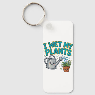I Wet My Plants Keychain