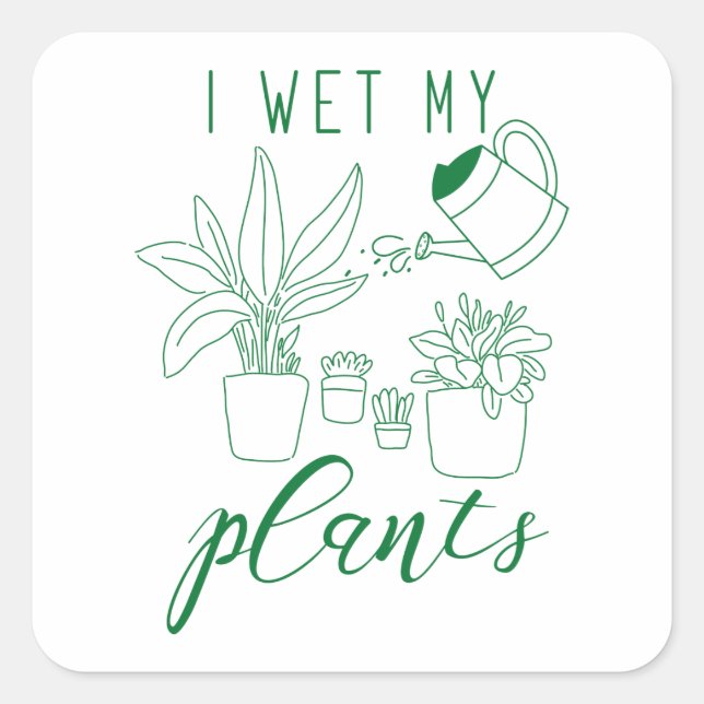 I Wet My Plants Square Sticker (Front)