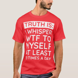 I whisper to my sWTF 1 T-Shirt
