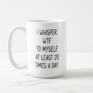 I whisper WTF Latte Mug