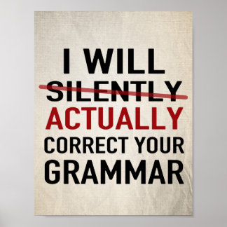 I will actually correct your grammar – not silentl poster