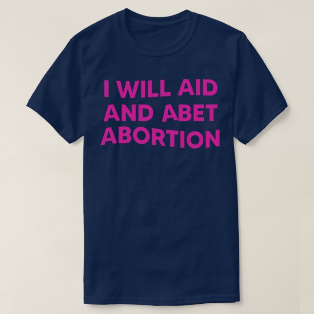 I Will Aid And Abet Abortion 1 T-Shirt (Design Front)