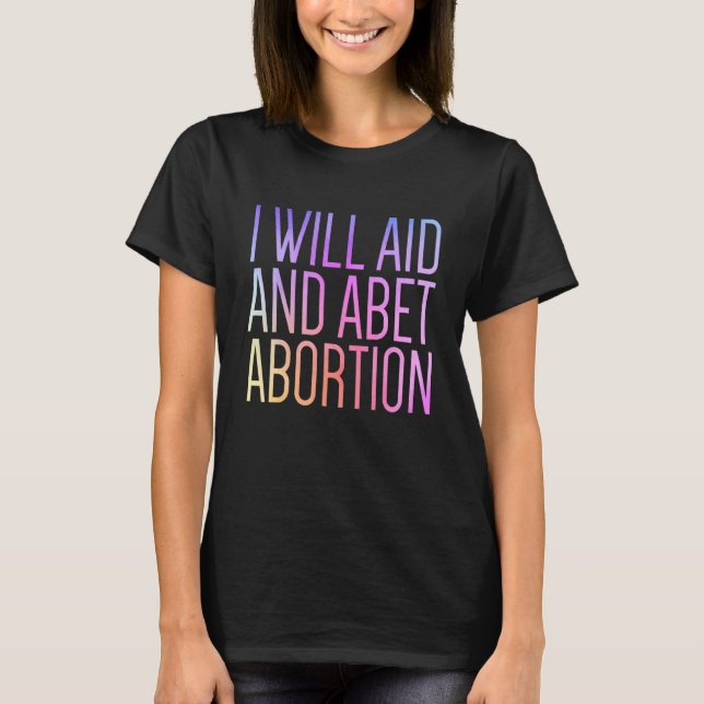 I Will Aid And Abet Abortion Women's Rights Pro Ch T-Shirt (Front)