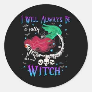 I Will Always Be A Salty Witch Halloween Mermaid S Classic Round Sticker