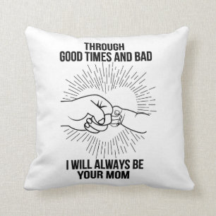 I Will Always Be Your Mom Throw Pillow
