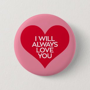 I Will Always Love You. 2 Inch Round Button