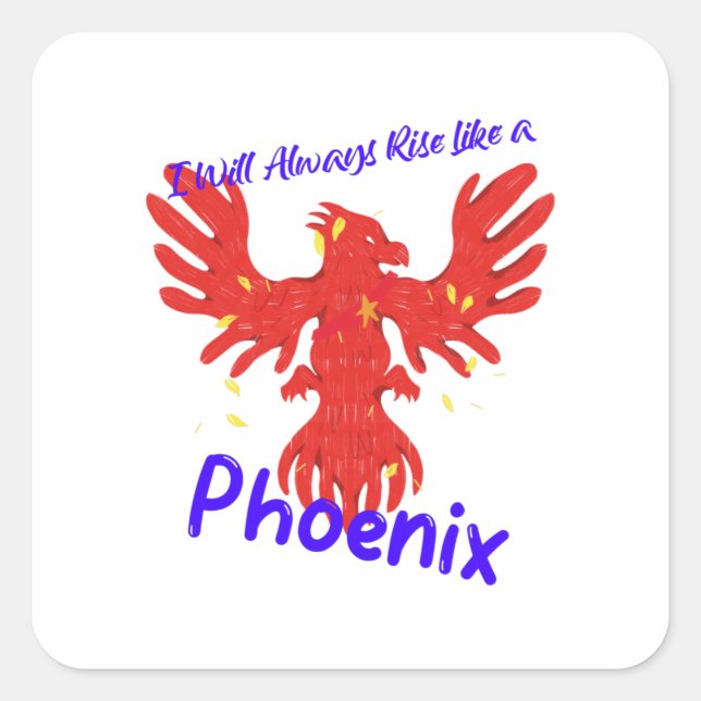 I Will Always Rise Like a Phoenix Square Sticker (Front)