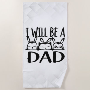 I Will Be a Dad Beach Towel