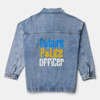 I Will Be A Future Police Officer Officer Police   Denim Jacket