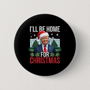 I Will Be Home For Christmas Funny Trump 2 Inch Round Button