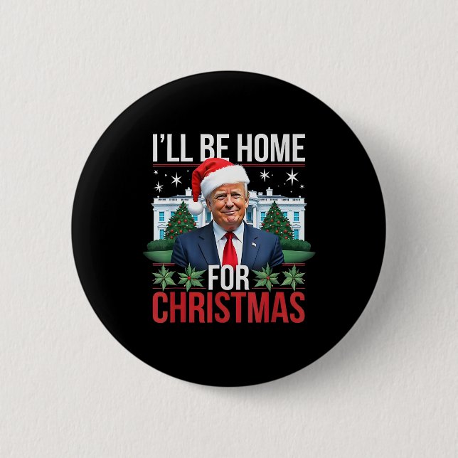 I Will Be Home For Christmas Funny Trump  2 Inch Round Button (Front)