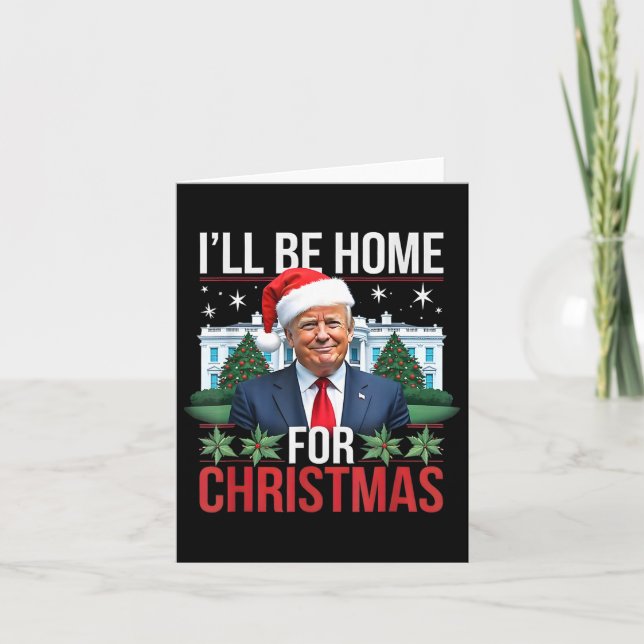 I Will Be Home For Christmas Funny Trump  Card (Front)