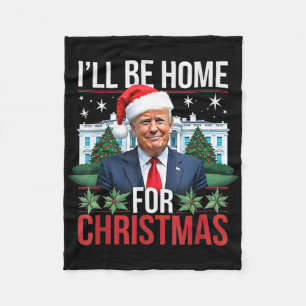 I Will Be Home For Christmas Funny Trump Fleece Blanket