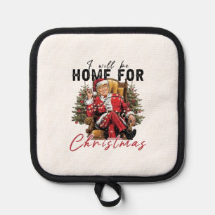 I Will be Home For Christmas Trump Inaguration Day Pot Holder