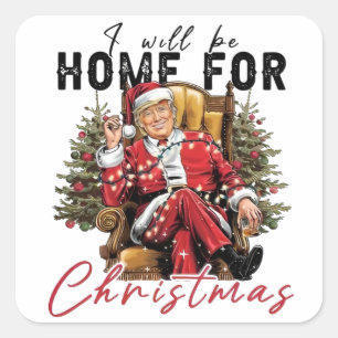 I Will be Home For Christmas Trump Inaguration Day Square Sticker