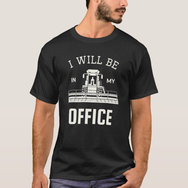 I Will Be In My Office Combine Harvester Tractor D T-Shirt (Front)