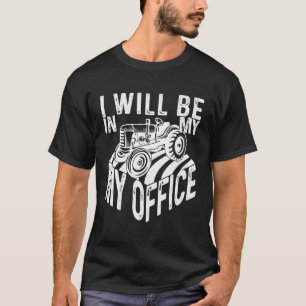 I Will Be In My Office Design Farming Agriculture T-Shirt
