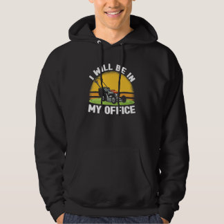 I Will Be In My Office Lawn Mowing Gardening Lands Hoodie