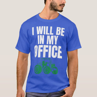 I Will Be In My Office Sarcastic for Unise Farmers T-Shirt